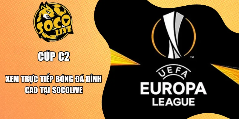 Cúp C2 - Xem Trực Tiếp Bóng Đá Đỉnh Cao Tại Socolive