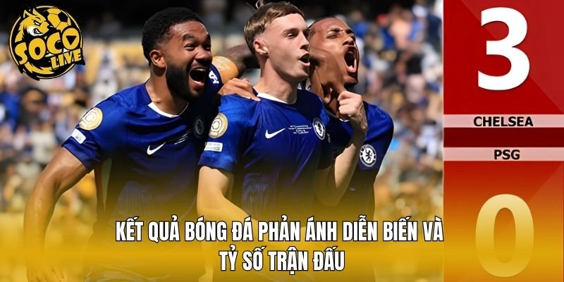 Kết quả bóng đá phản ánh diễn biến và tỷ số trận đấu