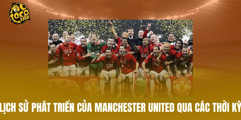 Lịch sử phát triển của Manchester United qua các thời kỳ
