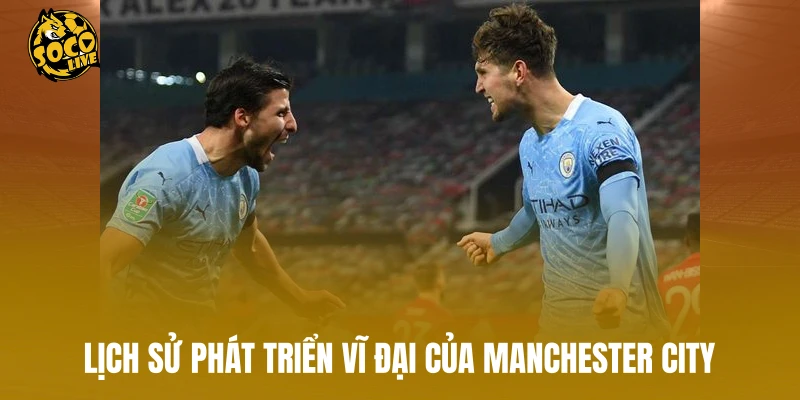 Lịch sử phát triển vĩ đại của Manchester City