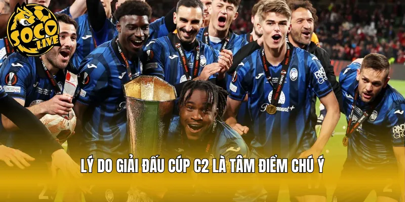 Lý do giải đấu cúp C2 là tâm điểm chú ý