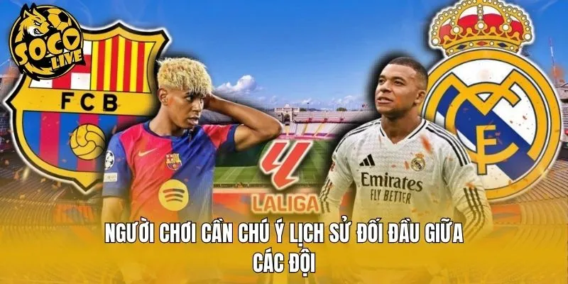 Người chơi cần chú ý lịch sử đối đầu giữa các đội