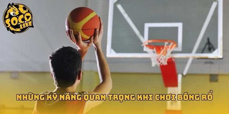 Các kỹ năng quan trọng đối với người chơi