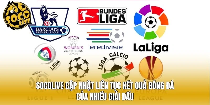 Socolive cập nhật liên tục kết quả bóng đá của nhiều giải đấu