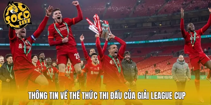 Thông tin về thể thức thi đấu của giải League Cup