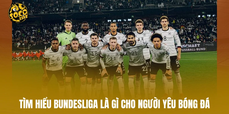Tìm hiểu Bundesliga là gì cho người yêu bóng đá