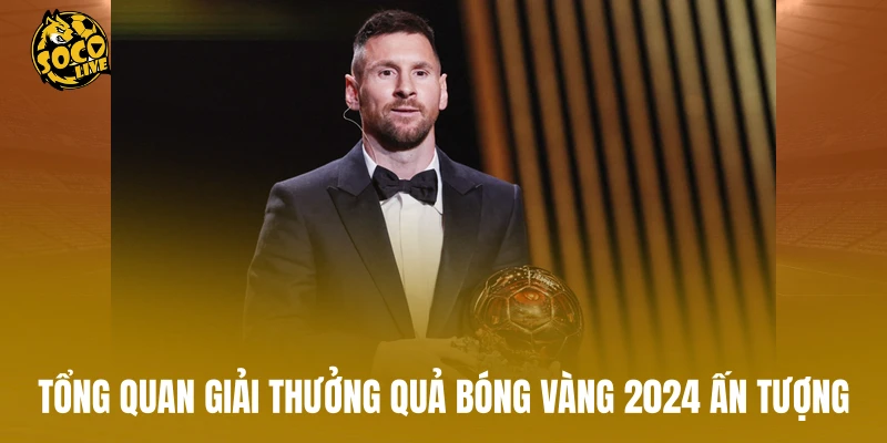 Tổng quan giải thưởng quả bóng vàng 2024 ấn tượng