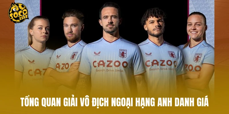 Tổng quan giải vô địch ngoại hạng Anh danh giá